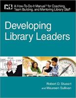 Developing Library Leaders: A How-to-do-it Manual for Coaching, Team Building, and Mentoring Library Staff (How-To-Do-It Manuals 1555707254 Book Cover