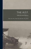 The A.E.F.; who They Were, What They did, how They did It 1018541691 Book Cover