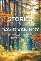 Stories by David Van Hoy: Poems are Stories from the Heart 1480983551 Book Cover