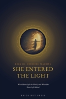 She Entered the Light: What Meera Left the World, and What She Never Left Behind (The Bride of the Dark One: The Life of Sant Mirabai) B0H9R1YTQW Book Cover