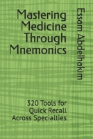 Mastering Medicine Through Mnemonics: 320 Tools for Quick Recall Across Specialties (Medical Exams) B0DTHR5S16 Book Cover