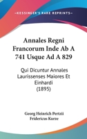 Annales Regni Francorum Inde Ab A. 741. Usque Ad A. 829. Qui Dicuntur: Annales Laurissenses Maiores Et Einhardi 1016121016 Book Cover