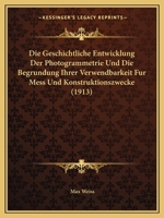 Die Geschichtliche Entwicklung Der Photogrammetrie Und Die Begrundung Ihrer Verwendbarkeit Fur Mess Und Konstruktionszwecke (1913) 1018438351 Book Cover