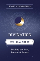 Divination for Beginners: Reading the Past, Present & Future (For Beginners 0738703842 Book Cover