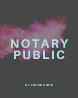 Notary Public - A Record Book: An Official Journal for Notary Public to Log Notarial Record Acts 1694072584 Book Cover