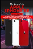The Complete Apple iPhone SE User Guide: The Perfect Manual and Guide for Beginners or Seniors including Tips and Tricks to get more out of it! B08HPYY21J Book Cover