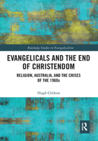 Evangelicals and the End of Christendom: Religion, Australia and the Crises of the 1960s 1032082100 Book Cover