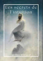 Les secrets de l'intuition (French Edition) B0GJTRK3Z7 Book Cover