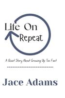 Life On Repeat: A Quite Story About Growing Up Too Fast B0GVHMPCKL Book Cover