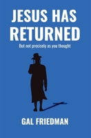 JESUS HAS RETURNED: But not precisely as you thought B0DXF1VYRS Book Cover