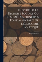 Théorie De La Richesse Sociale Ou Résumé Des Principes Fondamentaux De L'économie Politique 1018440682 Book Cover