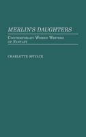 Merlin's Daughters: Contemporary Women Writers of Fantasy (Contributions to the Study of Science Fiction and Fantasy) 0313241945 Book Cover