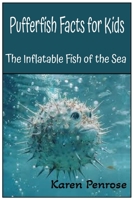 Pufferfish Facts for Kids: The Inflatable Fish of the Sea: Amazing Ocean Animals Facts/ Coral Reefs / Marine Life / Ecosystems / Conservation / ... / Real-Life Photographs / Weird Fish B0FPMHRNPJ Book Cover