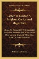 Letter To Doctor A. Brigham On Animal Magnetism: Being An Account Of A Remarkable Interview Between The Author And Miss Loraina Brackett While In A State Of Somnambulism 1275622429 Book Cover