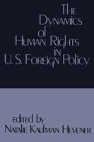 The Dynamics of Human Rights in United States Foreign Policy 0878559566 Book Cover