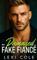 My Damaged Fake Fiance: An Off-Limits Protector Romance (Damaged Billionaire Music Mayhem Series) B0GFDPVTTD Book Cover