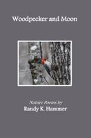 Woodpecker and Moon: Nature Poems 1530966140 Book Cover