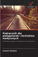 Podrecznik dla pielegniarek i techników medycznych: Podstawowa wiedza o uzaleznieniach od narkotyków (Polish Edition) 3330853360 Book Cover