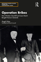 Operation Bribes: How Winston Churchill and Juan March Bought Franco’s Generals (Routledge/Canada Blanch Studies on Contemporary Spain) 1032869291 Book Cover