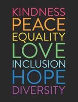 Kindness Peace Equality Love Inclusion Hope Diversity: Rainbow Composition Notebook Journal for Students, Social Justice Warriors, and Teens 1081194626 Book Cover
