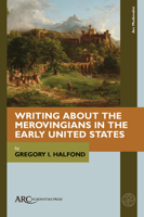 Writing about the Merovingians in the Early United States 1802700935 Book Cover