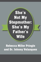 She's Not My Stepmother: She's My Father's Wife 1977238378 Book Cover