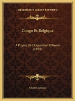 Congo Et Belgique: A Propos De L'Exposition D'Anvers (1894) 1161040056 Book Cover