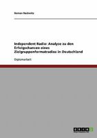 Independent Radio: Analyse zu den Erfolgschancen eines Zielgruppenformatradios in Deutschland 3638882950 Book Cover