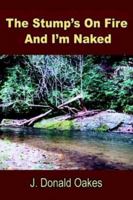 The Stump's On Fire And I'm Naked 0974216186 Book Cover