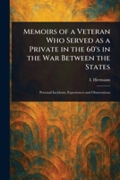 Memoirs of a Veteran Who Served as a Private in the 60's in the War Between the States 1023235013 Book Cover