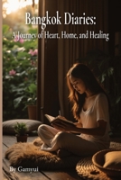 Bangkok Diaries: A Journey of Heart, Home, and Healing B0F9XBPYBT Book Cover