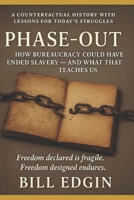 Phase-Out: How Bureaucracy Could Have Ended Slavery — and What That Teaches Us A Counterfactual History With Lessons for Today’s Struggles B0FTFJT7TL Book Cover