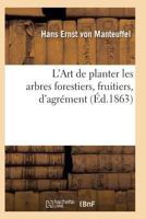 L'Art de Planter Les Arbres Forestiers, Fruitiers, D'Agra(c)Ment 201193253X Book Cover