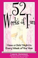 52 Weeks of Fun: Have a Girls' Night in Every Week of the Year 0988670801 Book Cover