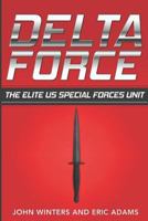 Delta Force: The Elite US Special Forces Unit 1523420502 Book Cover