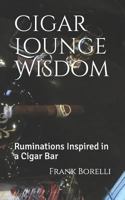 Cigar Lounge Wisdom: Ruminations Inspired in a Cigar Bar 1729073344 Book Cover