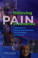 Relieving Pain in America: A Blueprint for Transforming Prevention, Care, Education, and Research 030921484X Book Cover