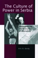 The Culture of Power in Serbia: Nationalism and the Destruction of Alternatives (Post-Communist Cultural Studies.) 0271019581 Book Cover