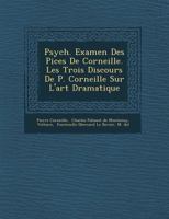 Psych . Examen Des Pi Ces de Corneille. Les Trois Discours de P. Corneille Sur L'Art Dramatique 150613274X Book Cover