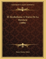 El Alcoholismo A Traves De La Herencia (1896) 1168303605 Book Cover