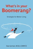 What’s in your Boomerang?: Strategies for Better Living B0GWKR9XH9 Book Cover