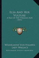 Elsa And Her Vulture: A Tale Of The Tyrolean Alps 1164527762 Book Cover