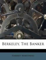 Berkeley the banker, or bank notes and bullion; a tale for the times 1342059158 Book Cover