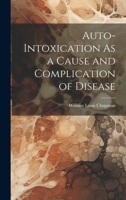 Auto-Intoxication As a Cause and Complication of Disease 1021087351 Book Cover