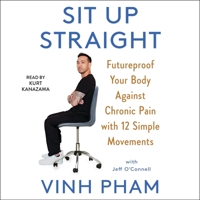 Sit Up Straight: Future-Proof Your Body Against Chronic Pain with 12 Simple Movements 1797142461 Book Cover