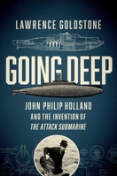 Going Deep: John Philip Holland and the Invention of the Attack Submarine 1681774291 Book Cover