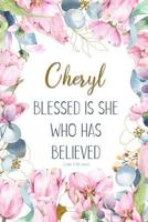 Cheryl: Blessed Is She Who Has Believed -Luke 1:45(asv): Personalized Christian Notebook for Women 1799221008 Book Cover