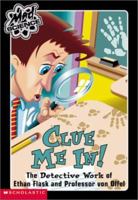Mad Science #5: Clue Me In!: The Detective Work of Ethan Flask and Professor Von Offel 0439207274 Book Cover