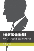 Honeymoon in Jail: An "H. P. Lovecraft, Detective" Novel B09YQ4W5G5 Book Cover
