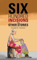 Six Hundred Incisions and Other Stories 1524683574 Book Cover